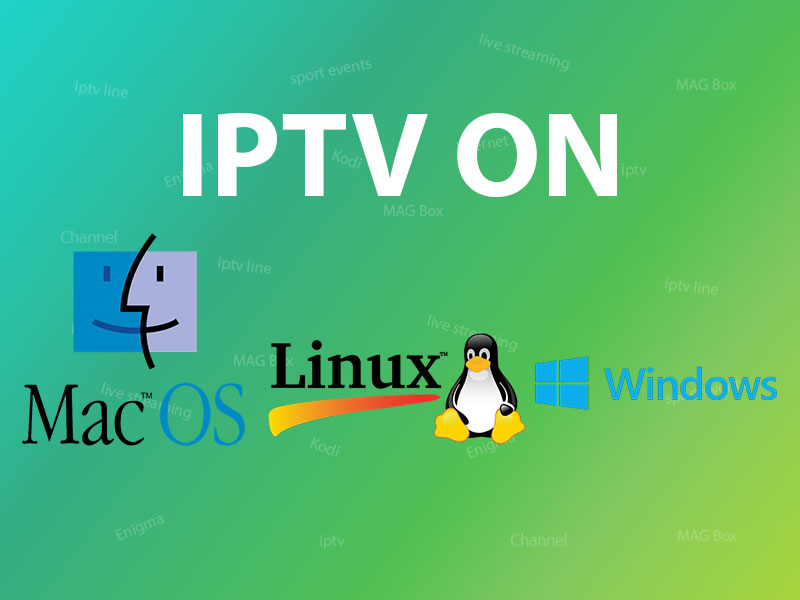 How can I install IPTV on PC (Windows, Mac and Linux)?